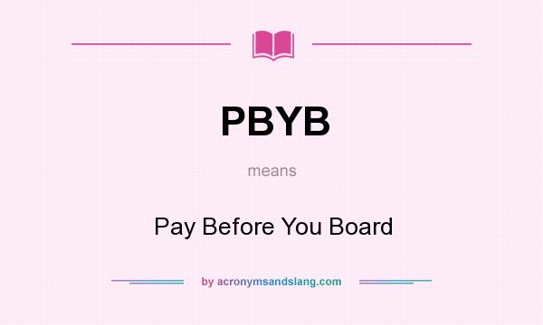 What does PBYB mean? It stands for Pay Before You Board