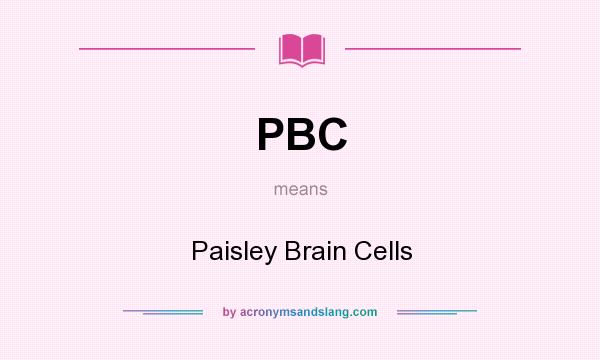What does PBC mean? It stands for Paisley Brain Cells