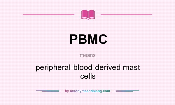 What does PBMC mean? It stands for peripheral-blood-derived mast cells