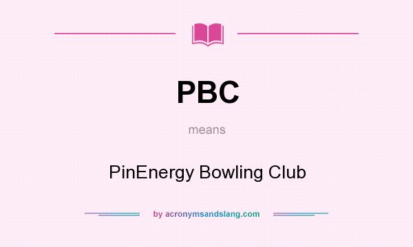 What does PBC mean? It stands for PinEnergy Bowling Club