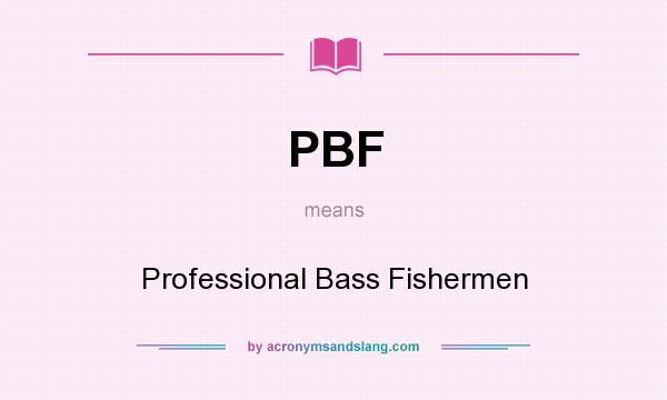 What does PBF mean? It stands for Professional Bass Fishermen