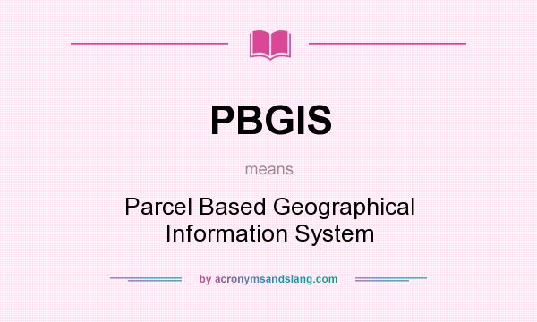What does PBGIS mean? It stands for Parcel Based Geographical Information System