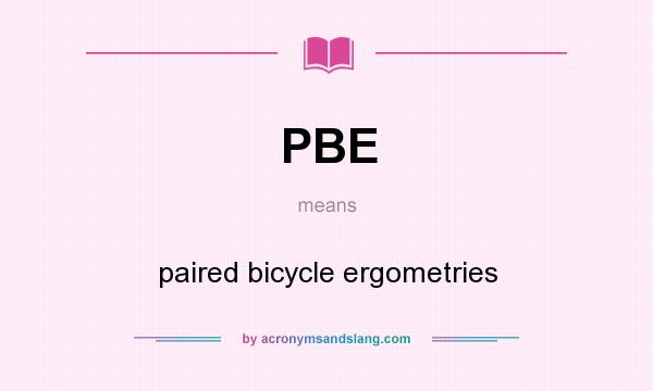 What does PBE mean? It stands for paired bicycle ergometries