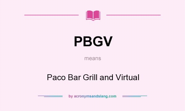 What does PBGV mean? It stands for Paco Bar Grill and Virtual