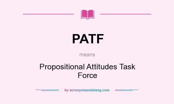 What does PATF mean? It stands for Propositional Attitudes Task Force