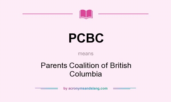 What does PCBC mean? It stands for Parents Coalition of British Columbia