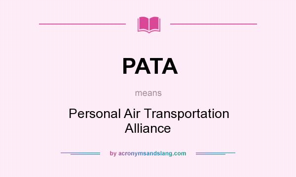 What does PATA mean? It stands for Personal Air Transportation Alliance
