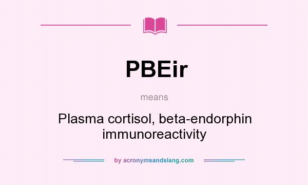 What does PBEir mean? It stands for Plasma cortisol, beta-endorphin immunoreactivity