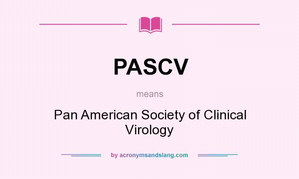 What does PASCV mean? It stands for Pan American Society of Clinical Virology