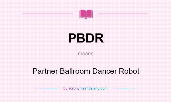 What does PBDR mean? It stands for Partner Ballroom Dancer Robot
