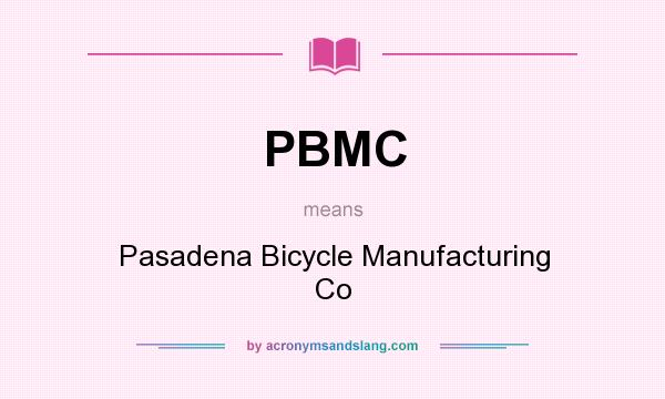 What does PBMC mean? It stands for Pasadena Bicycle Manufacturing Co