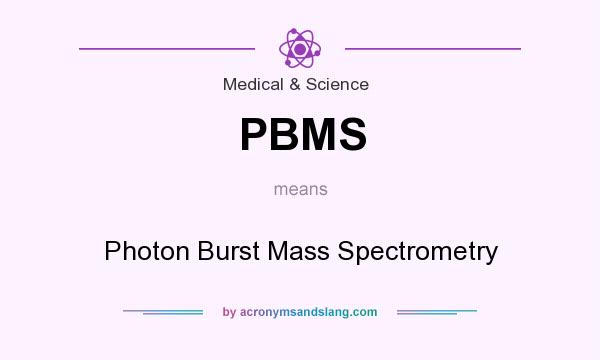 What does PBMS mean? It stands for Photon Burst Mass Spectrometry