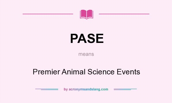 What does PASE mean? It stands for Premier Animal Science Events
