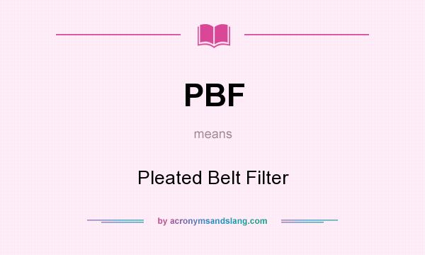 What does PBF mean? It stands for Pleated Belt Filter