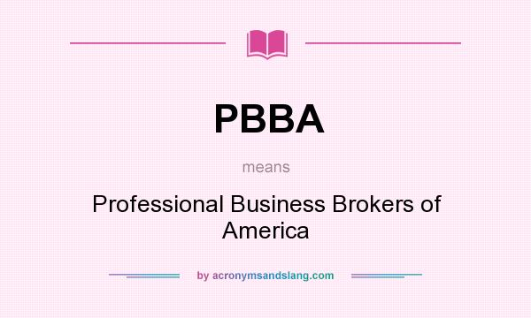 What does PBBA mean? It stands for Professional Business Brokers of America
