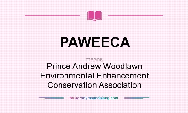 What does PAWEECA mean? It stands for Prince Andrew Woodlawn Environmental Enhancement Conservation Association