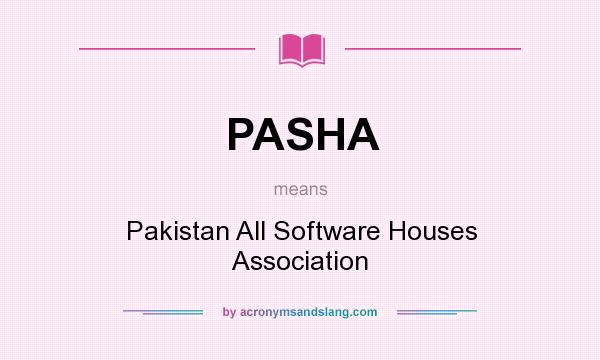 What does PASHA mean? It stands for Pakistan All Software Houses Association