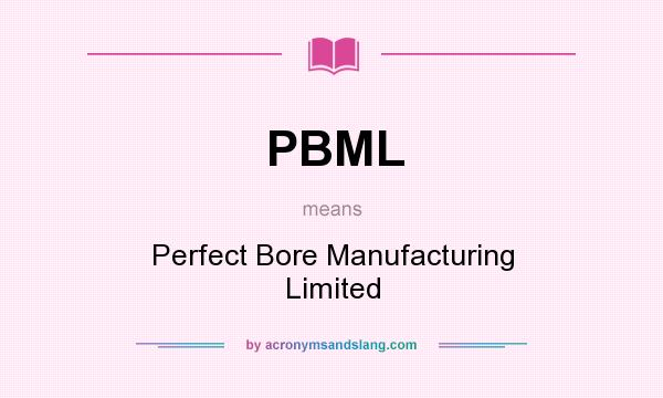 What does PBML mean? It stands for Perfect Bore Manufacturing Limited