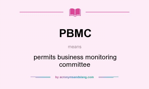 What does PBMC mean? It stands for permits business monitoring committee