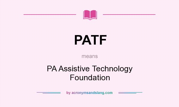 What does PATF mean? It stands for PA Assistive Technology Foundation