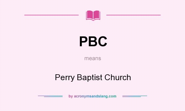 What does PBC mean? It stands for Perry Baptist Church