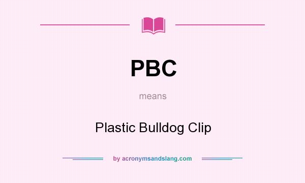 What does PBC mean? It stands for Plastic Bulldog Clip