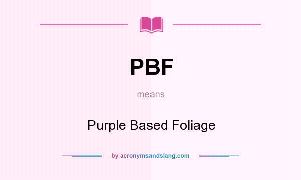 What does PBF mean? It stands for Purple Based Foliage