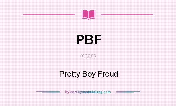 What does PBF mean? It stands for Pretty Boy Freud
