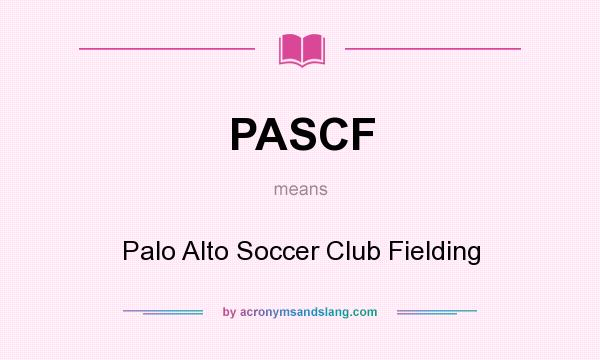 What does PASCF mean? It stands for Palo Alto Soccer Club Fielding