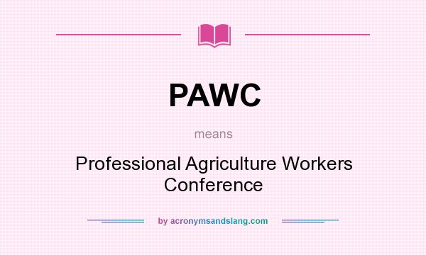 What does PAWC mean? It stands for Professional Agriculture Workers Conference