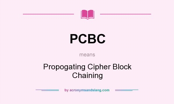 What does PCBC mean? It stands for Propogating Cipher Block Chaining