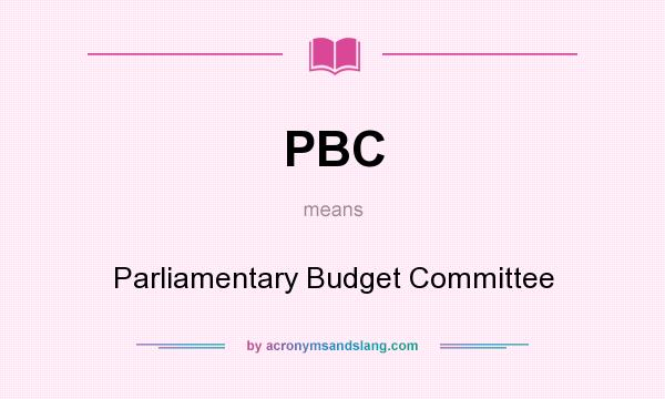 What does PBC mean? It stands for Parliamentary Budget Committee