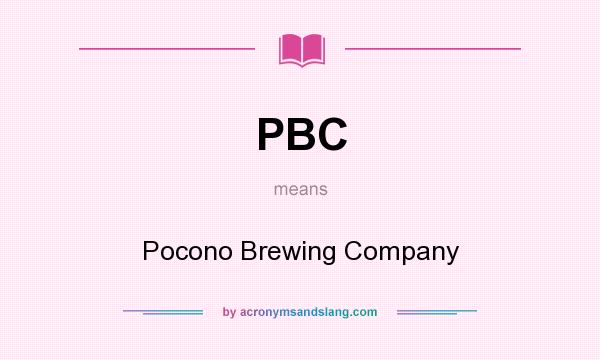 What does PBC mean? It stands for Pocono Brewing Company