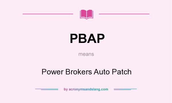 What does PBAP mean? It stands for Power Brokers Auto Patch