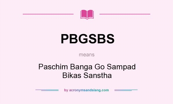 What does PBGSBS mean? It stands for Paschim Banga Go Sampad Bikas Sanstha