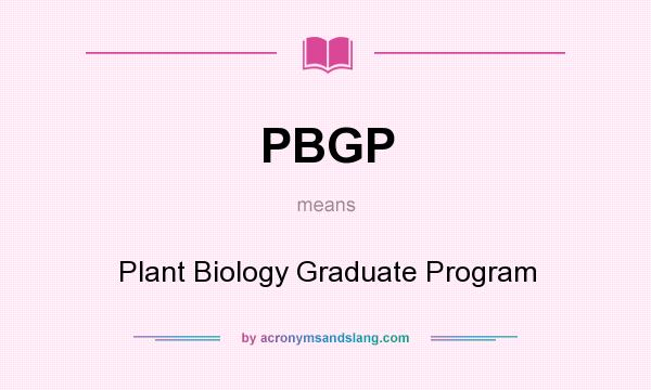 What does PBGP mean? It stands for Plant Biology Graduate Program