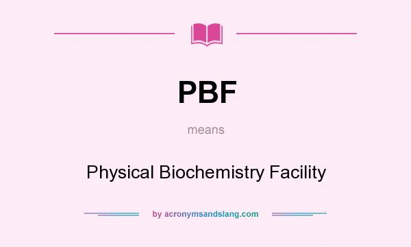 What does PBF mean? It stands for Physical Biochemistry Facility