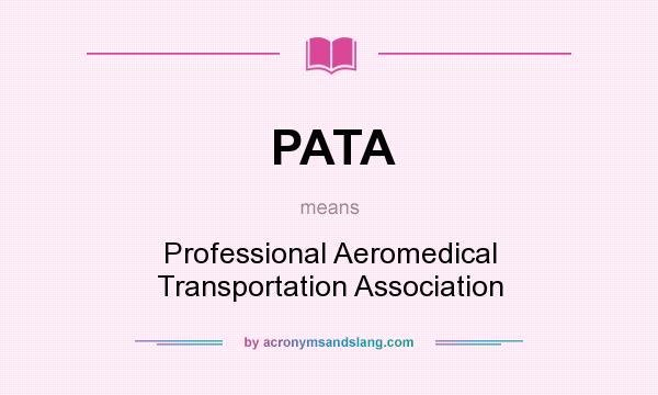 What does PATA mean? It stands for Professional Aeromedical Transportation Association
