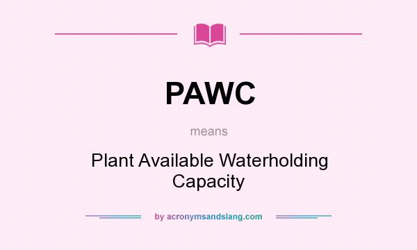 What does PAWC mean? It stands for Plant Available Waterholding Capacity