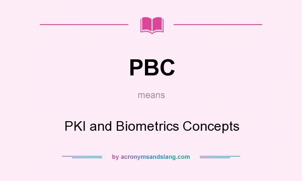 What does PBC mean? It stands for PKI and Biometrics Concepts