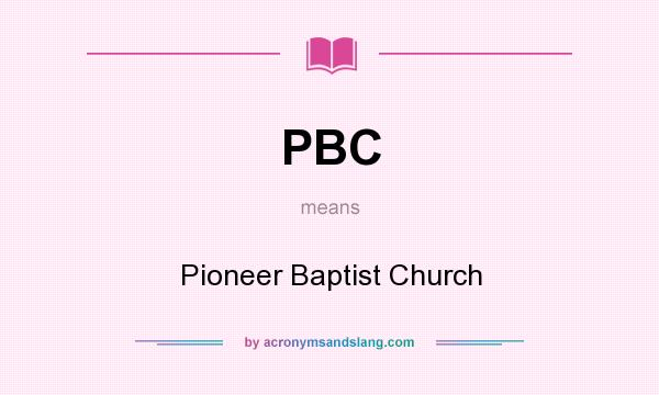 What does PBC mean? It stands for Pioneer Baptist Church