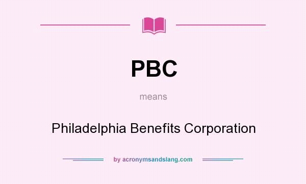 What does PBC mean? It stands for Philadelphia Benefits Corporation