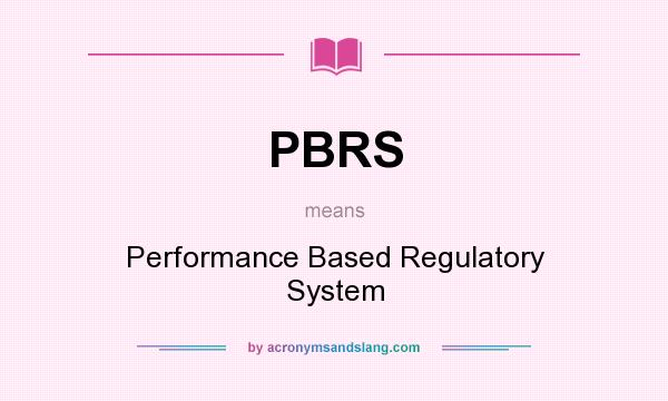 What does PBRS mean? It stands for Performance Based Regulatory System