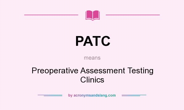 What does PATC mean? It stands for Preoperative Assessment Testing Clinics