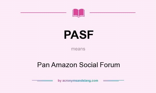 What does PASF mean? It stands for Pan Amazon Social Forum