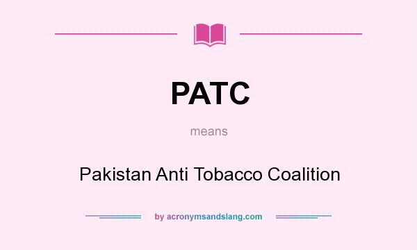 What does PATC mean? It stands for Pakistan Anti Tobacco Coalition