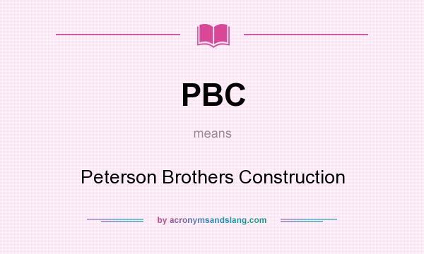 What does PBC mean? It stands for Peterson Brothers Construction