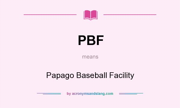 What does PBF mean? It stands for Papago Baseball Facility