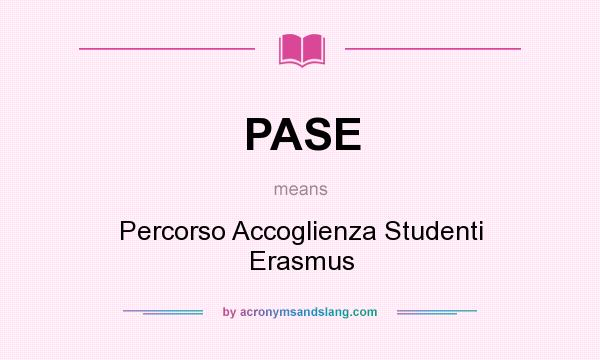 What does PASE mean? It stands for Percorso Accoglienza Studenti Erasmus