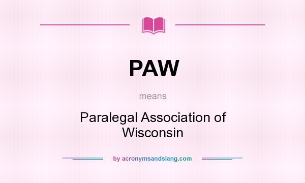What does PAW mean? It stands for Paralegal Association of Wisconsin